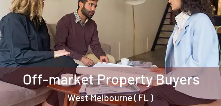  Off-market Property Buyers West Melbourne ( FL )