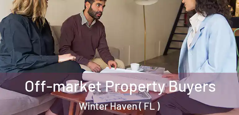  Off-market Property Buyers Winter Haven ( FL )