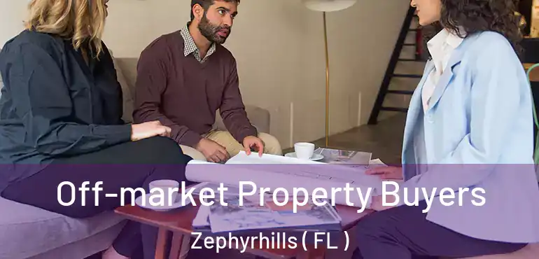  Off-market Property Buyers Zephyrhills ( FL )