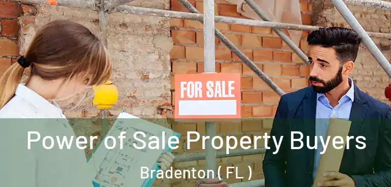  Power of Sale Property Buyers Bradenton ( FL )