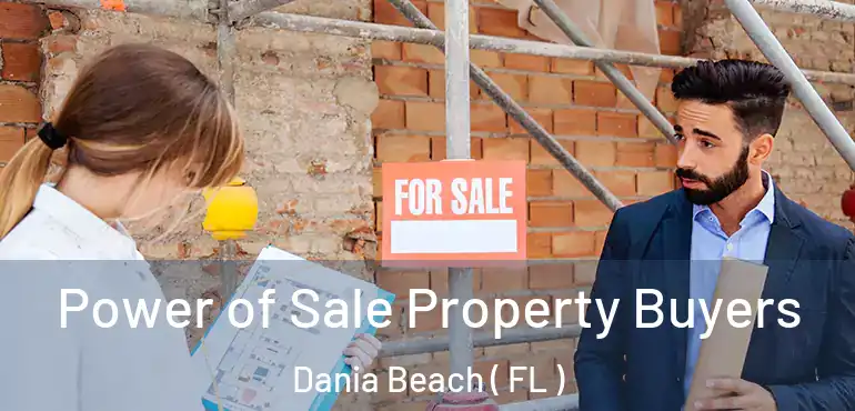  Power of Sale Property Buyers Dania Beach ( FL )