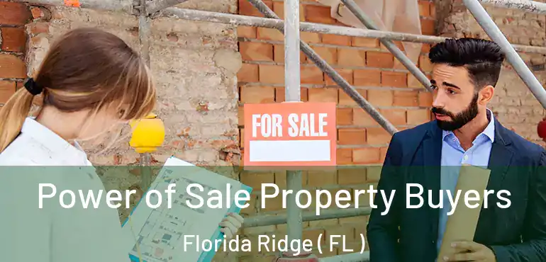  Power of Sale Property Buyers Florida Ridge ( FL )