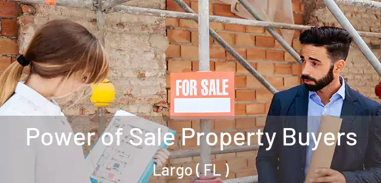  Power of Sale Property Buyers Largo ( FL )