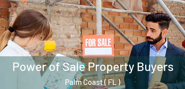  Power of Sale Property Buyers Palm Coast ( FL )