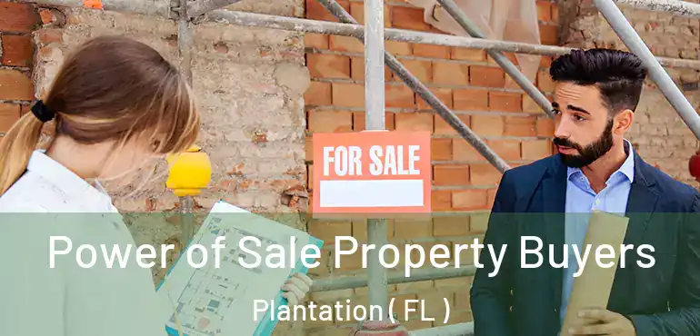 Power of Sale Property Buyers Plantation ( FL )