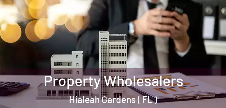  Property Wholesalers Hialeah Gardens ( FL )