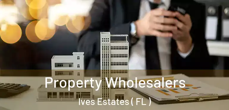  Property Wholesalers Ives Estates ( FL )