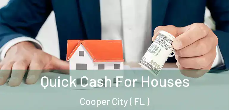  Quick Cash For Houses Cooper City ( FL )