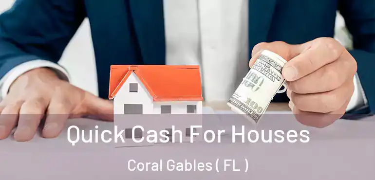  Quick Cash For Houses Coral Gables ( FL )