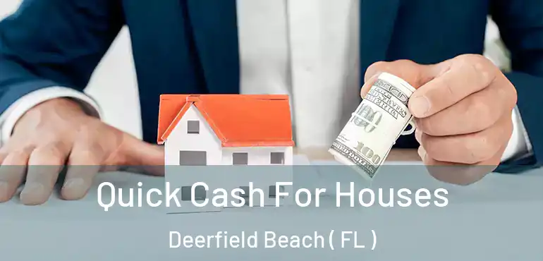 Quick Cash For Houses Deerfield Beach ( FL )