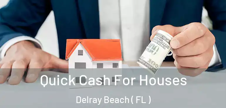  Quick Cash For Houses Delray Beach ( FL )