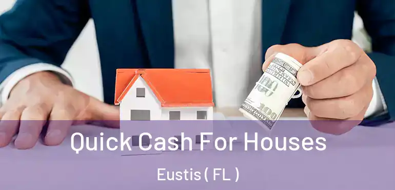  Quick Cash For Houses Eustis ( FL )