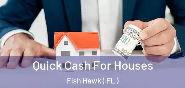  Quick Cash For Houses Fish Hawk ( FL )