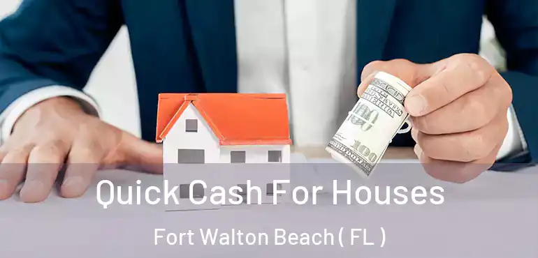  Quick Cash For Houses Fort Walton Beach ( FL )