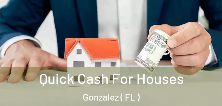 Quick Cash For Houses Gonzalez ( FL )