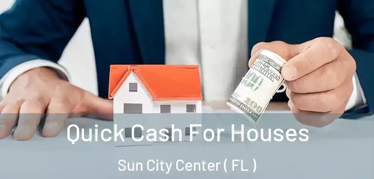  Quick Cash For Houses Sun City Center ( FL )