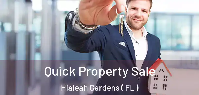 Quick Property Sale Hialeah Gardens ( FL )