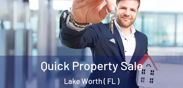  Quick Property Sale Lake Worth ( FL )