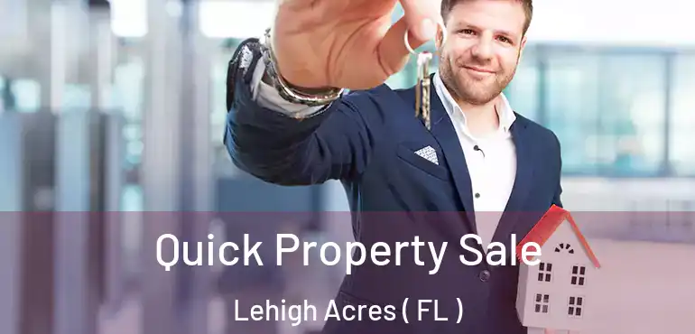  Quick Property Sale Lehigh Acres ( FL )