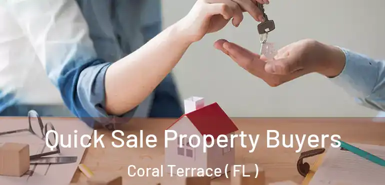  Quick Sale Property Buyers Coral Terrace ( FL )