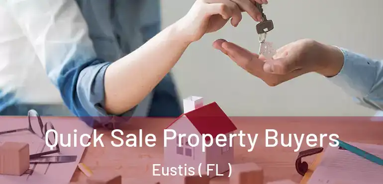  Quick Sale Property Buyers Eustis ( FL )