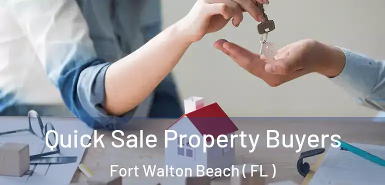  Quick Sale Property Buyers Fort Walton Beach ( FL )