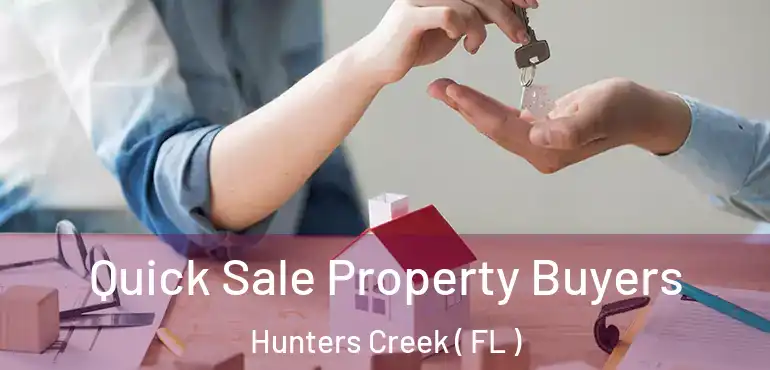  Quick Sale Property Buyers Hunters Creek ( FL )