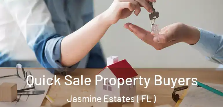  Quick Sale Property Buyers Jasmine Estates ( FL )