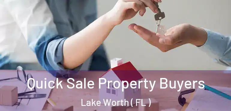  Quick Sale Property Buyers Lake Worth ( FL )