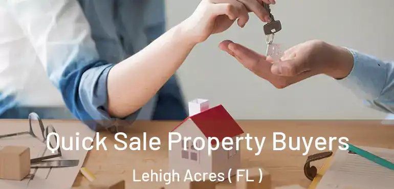  Quick Sale Property Buyers Lehigh Acres ( FL )