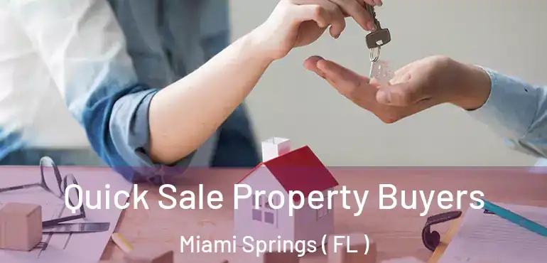  Quick Sale Property Buyers Miami Springs ( FL )