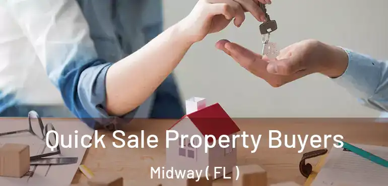  Quick Sale Property Buyers Midway ( FL )