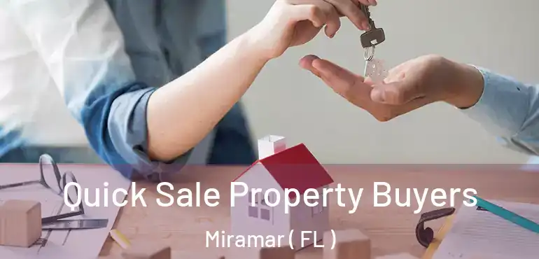  Quick Sale Property Buyers Miramar ( FL )