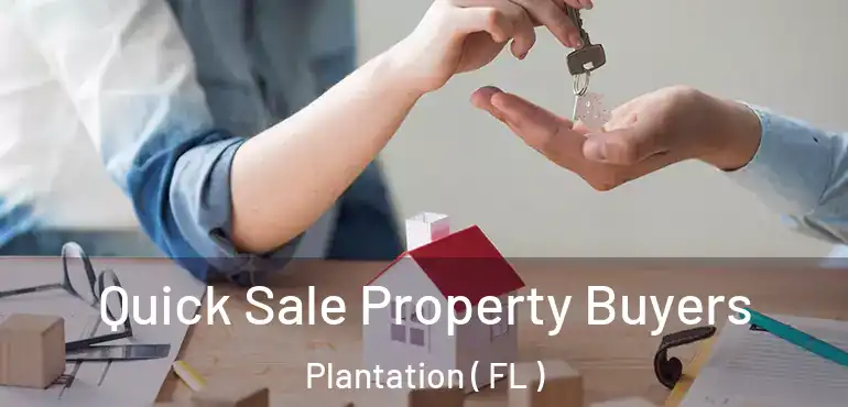  Quick Sale Property Buyers Plantation ( FL )