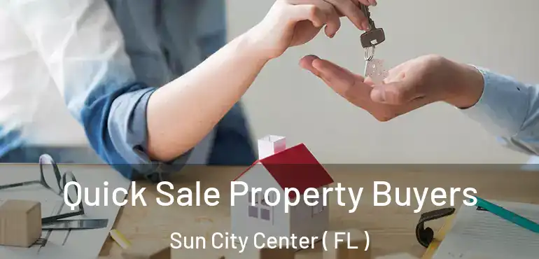 Quick Sale Property Buyers Sun City Center ( FL )