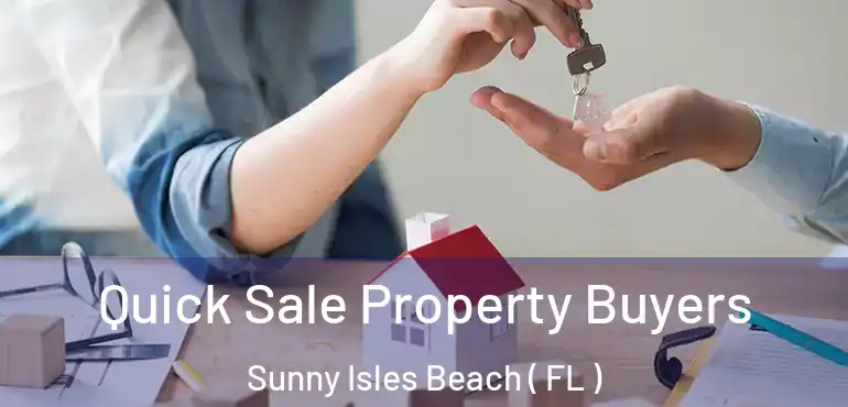  Quick Sale Property Buyers Sunny Isles Beach ( FL )