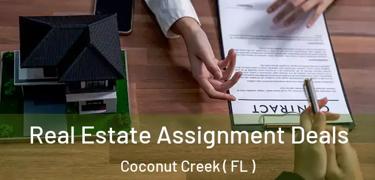  Real Estate Assignment Deals Coconut Creek ( FL )