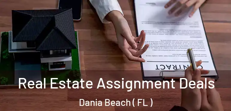 Real Estate Assignment Deals Dania Beach ( FL )