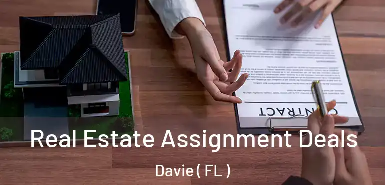  Real Estate Assignment Deals Davie ( FL )