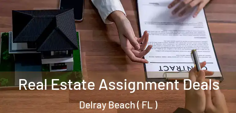  Real Estate Assignment Deals Delray Beach ( FL )