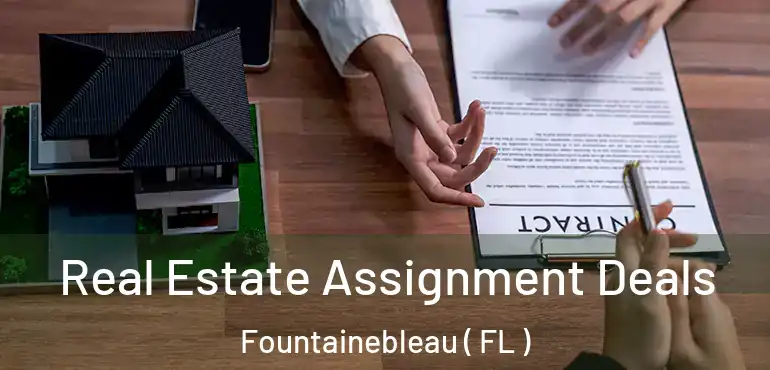  Real Estate Assignment Deals Fountainebleau ( FL )