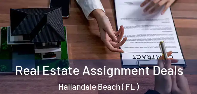  Real Estate Assignment Deals Hallandale Beach ( FL )