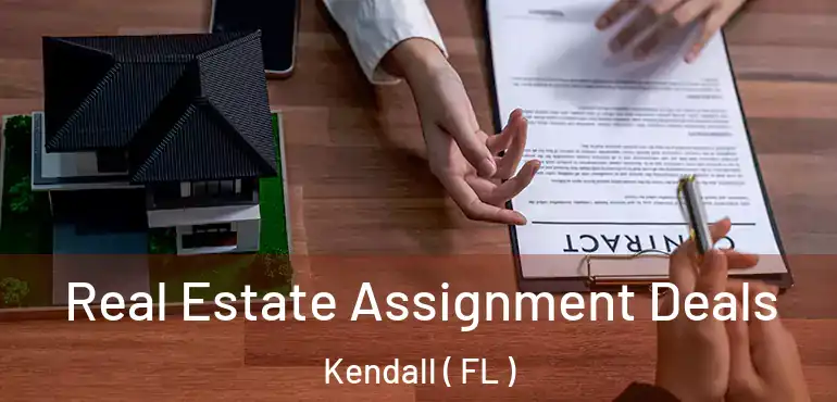  Real Estate Assignment Deals Kendall ( FL )