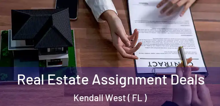  Real Estate Assignment Deals Kendall West ( FL )