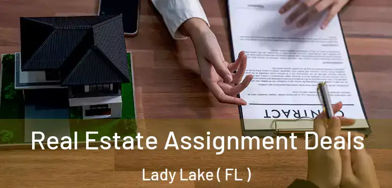  Real Estate Assignment Deals Lady Lake ( FL )