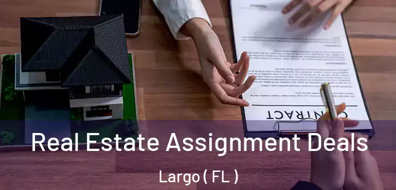  Real Estate Assignment Deals Largo ( FL )