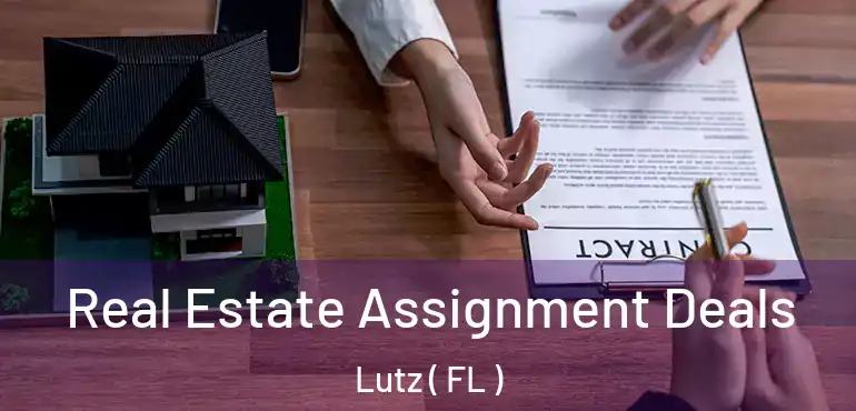  Real Estate Assignment Deals Lutz ( FL )