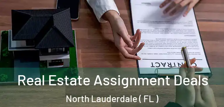  Real Estate Assignment Deals North Lauderdale ( FL )