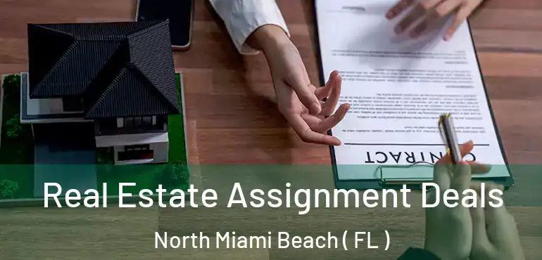  Real Estate Assignment Deals North Miami Beach ( FL )