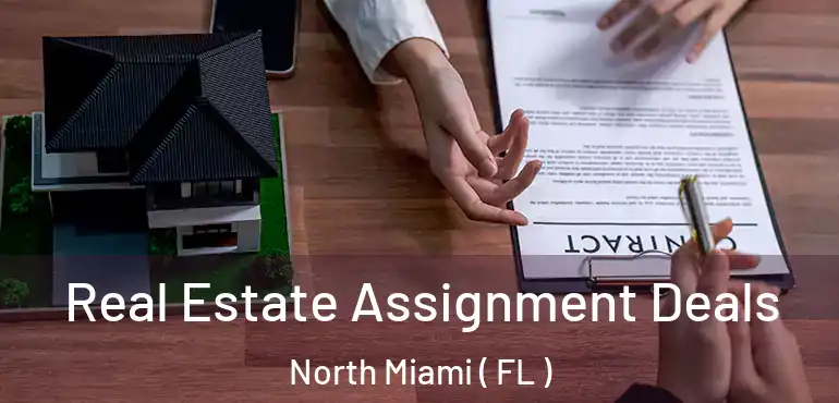  Real Estate Assignment Deals North Miami ( FL )